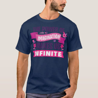 T-shirt Le pouvoir de l'imagination nous rend infinis pour