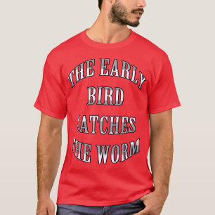 T-shirt Le premier oiseau attrape le ver Long Sleeve