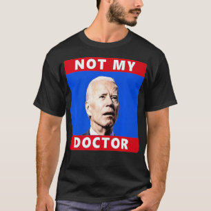 T-shirt Le président Joe Biden Pas mon médecin drôle Polit