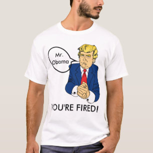 T-shirt Le président Obama vous a renvoyé - Donald Trump