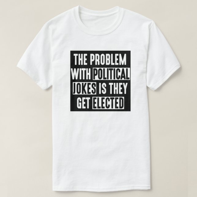 T-SHIRT LE PROBLÈME AVEC DES PLAISANTERIES POLITIQUES (Design devant)