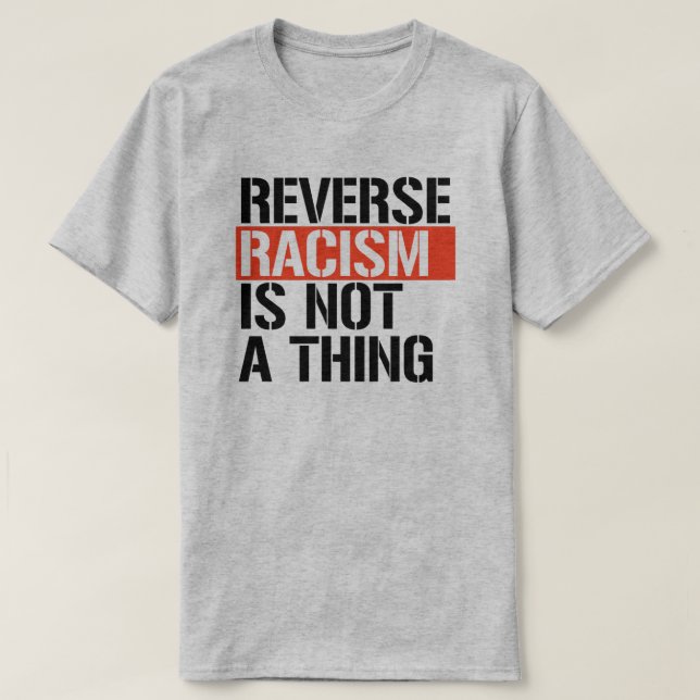 T-shirt Le racisme inverse n'est pas une chose (Design devant)