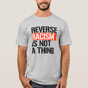 T-shirt Le racisme inverse n'est pas une chose