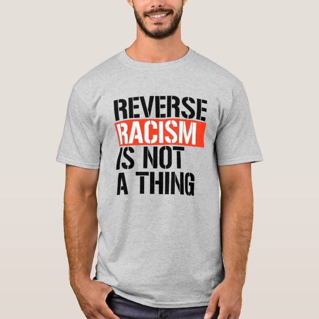 T-shirt Le racisme inverse n'est pas une chose (Devant)
