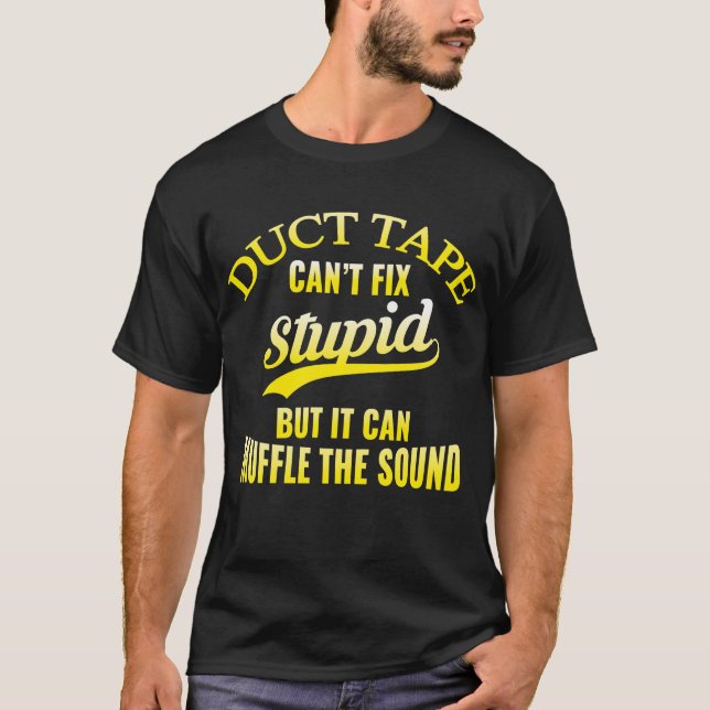 T-shirt Le ruban adhésif ne peut pas fixer stupide mais il (Devant)