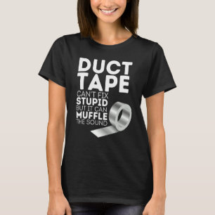T-shirt Le ruban adhésif ne peut pas réparer la stupidité