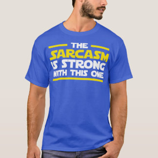 T-shirt Le sarcasme est fort avec celui-ci
