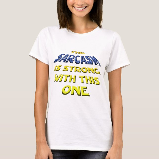 T-shirt Le sarcasme est fort avec celui-ci (Devant)