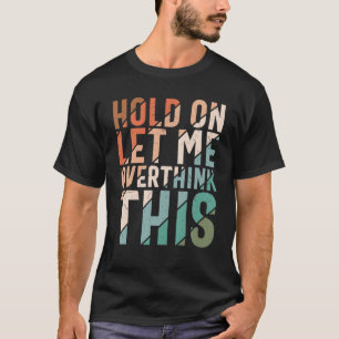 T-shirt Le Sarcasme Reste Là, Laissez-Moi Surpenser Ce Hu