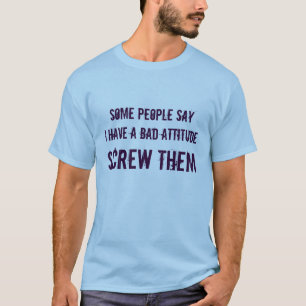 T-shirt le sayI de certains ont une mauvaise attitude, LES