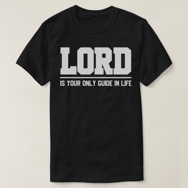 T-shirt Le Seigneur Est Votre Seul Guide Dans La Vie (Design devant)