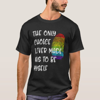 T-shirt Le Seul Choix Que J'Ai Fait Était D'Être Lgbt Moi-