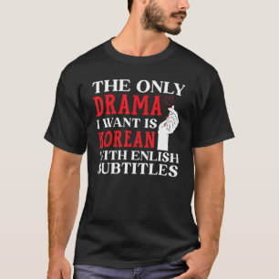 T-shirt Le Seul Drame Que Je Veux Est Coréen Avec Subti An