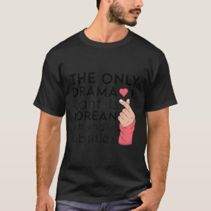 T-shirt Le Seul Drame Que Je Veux Est Coréen Avec Subti An