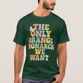T-SHIRT LE SEUL MONARQUE ORANGE QUE NOUS VOULONS