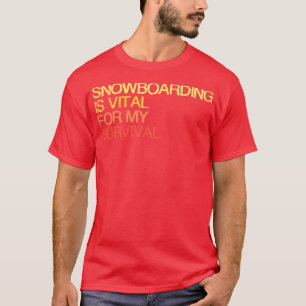 T-shirt Le Snowboard Est Vital Pour Ma Survie