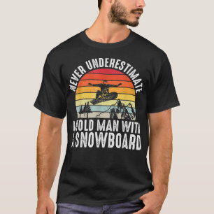 T-shirt Le Snowboard Ne Sous-Estime Jamais Un Vieux Homme
