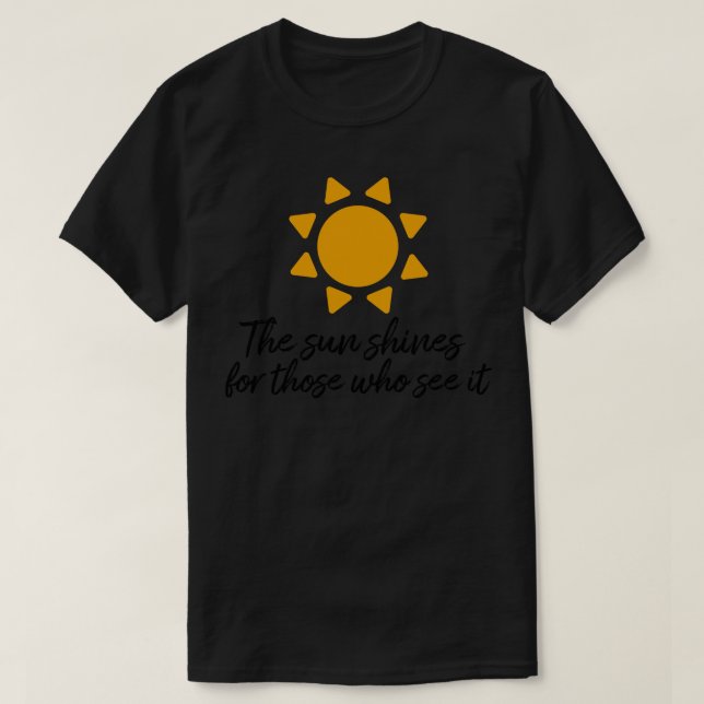 T-shirt Le soleil brille pour ceux qui le voient la motiva (Design devant)