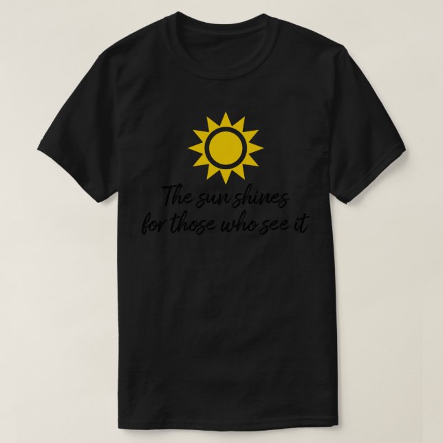 T-shirt Le soleil brille pour ceux qui le voient la motiva (Design devant)