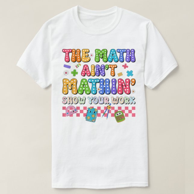 T-shirt Le spectacle de maths qui déraille Montre ton trav (Design devant)
