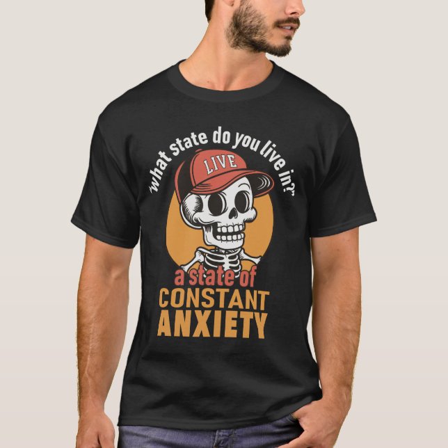 T-shirt Le squelette vit dans un état d'anxiété constante (Devant)