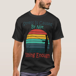 T-shirt Le stress est causé par le fait de ne pas assez pê