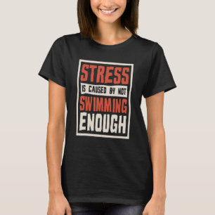T-shirt Le stress est causé par le manque de natation Nag