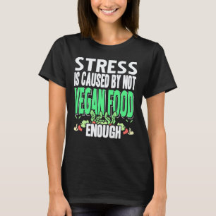 T-shirt Le stress est causé par le manque de nourriture vé