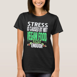 T-shirt Le stress est causé par le manque de nourriture vé