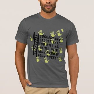 T-shirt Le succès est une échelle que vous ne grimperez pa