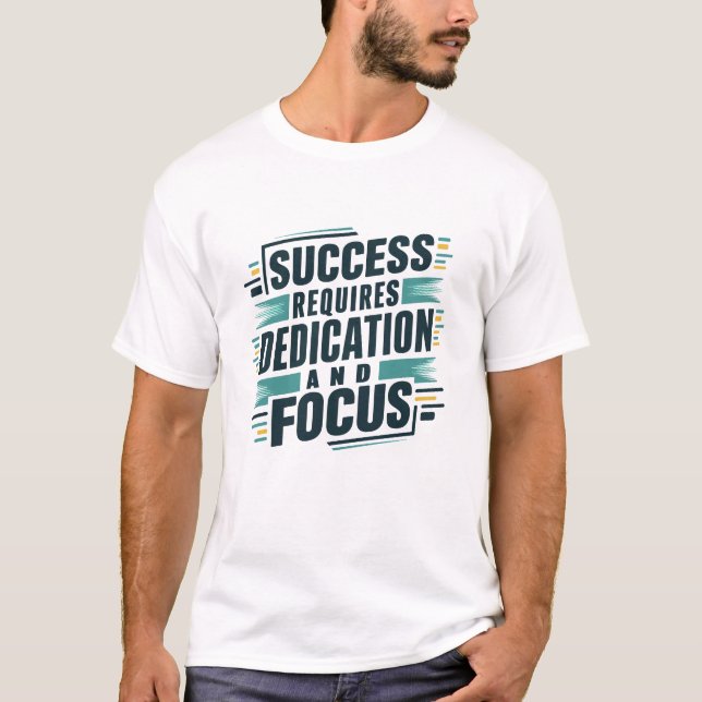 T-shirt Le succès exige un dévouement et une attention par (Devant)