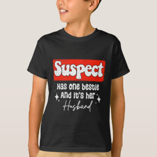 T-shirt Le suspect a un bestie et c'est son mari drôle Wi-
