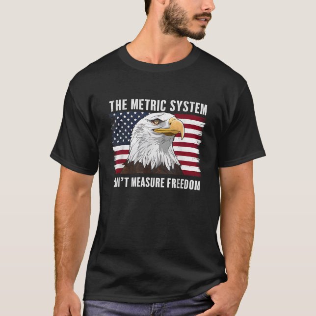 T-shirt Le système métrique ne peut pas mesurer la liberté (Devant)