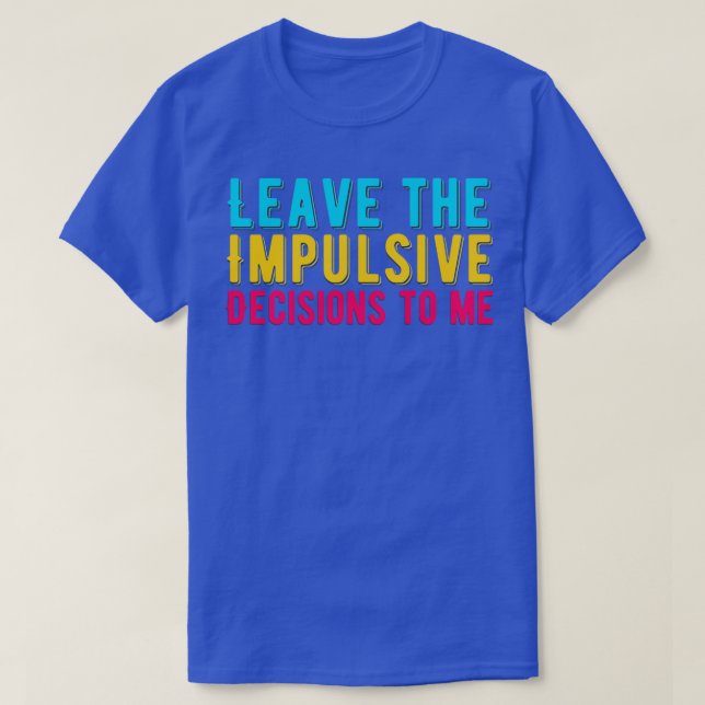 T-shirt Le TDAH M'A Fait Part De Ses Décisions Impulsives (Design devant)