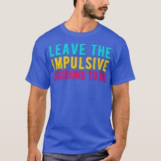 T-shirt Le TDAH M'A Fait Part De Ses Décisions Impulsives