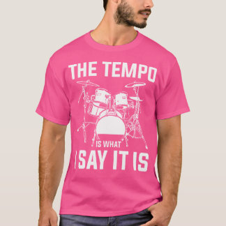 T-shirt Le Tempo Is What I Say It Is Drums