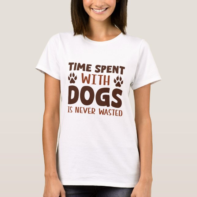 T-shirt Le Temps Passé Avec Les Chiens N'Est Jamais Perdu (Devant)
