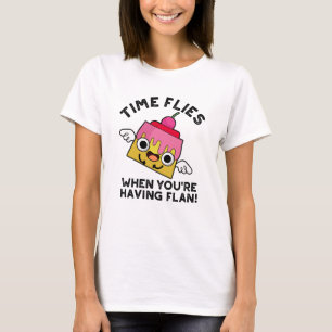 T-shirt Le temps vole quand vous avez Flan Food Pun