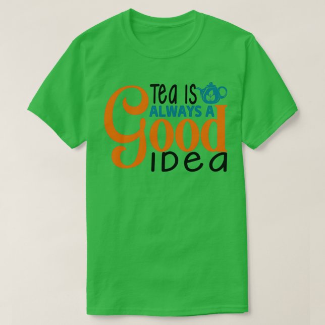 T-shirt Le Thé Est Toujours Une Bonne Idée 10 (Design devant)