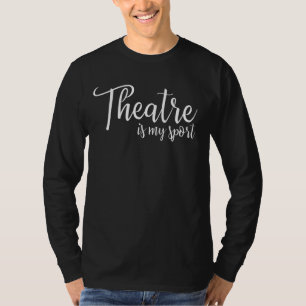 T-shirt Le Théâtre Est Mon Sport Tee Broadway Lover Cadeau