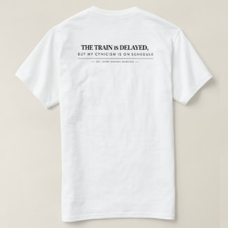 T-shirt "Le train a du retard, mais mon cynisme est en T-s