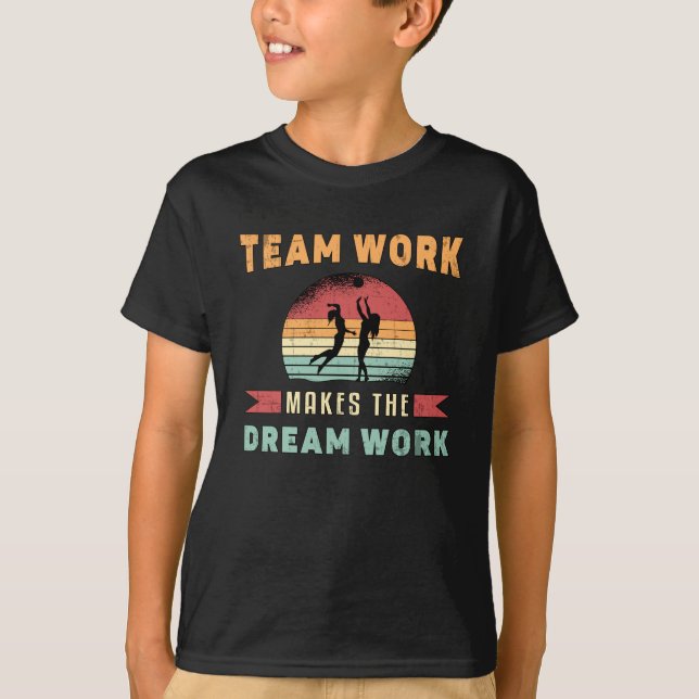 T-shirt Le travail d'équipe de volleyball fait Dream Work  (Devant)