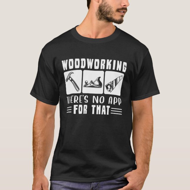 T-shirt Le Travail Du Bois Il N'Y A Pas D'Application Pour (Devant)