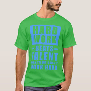 T-shirt Le Travail Dur bat Le Talent Quand Le Talent Ne Tr