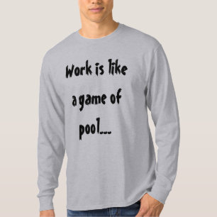 T-shirt Le Travail Est Comme Un Jeu De Pool Humour Drôle