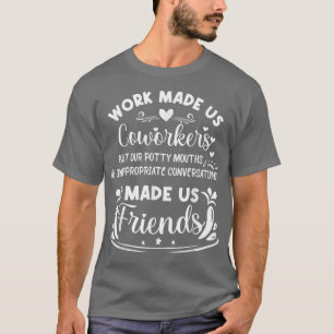 T-shirt Le travail nous a fait collègues mais nos bouches 