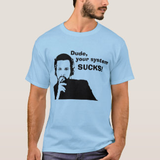 T-shirt Le type, votre système SUCE !