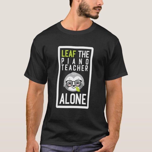 T-shirt Leaf The Piano Teacher Alone Funny Music Sloth Ide (Devant)