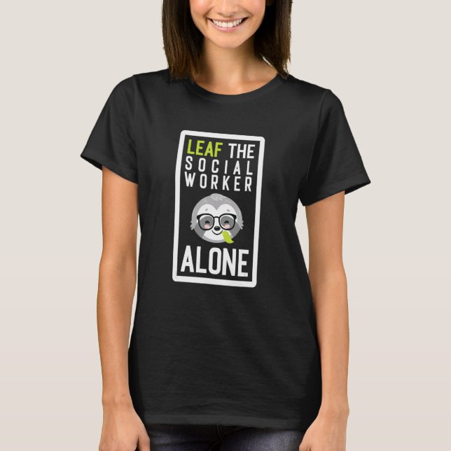 T-shirt Leaf The Social Worker Alone Funny Coworker Sloth  (Devant)