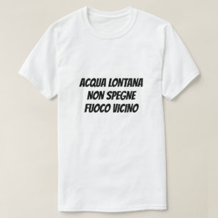 T-shirt L'eau de loin n'éteint pas un feu à portée de m